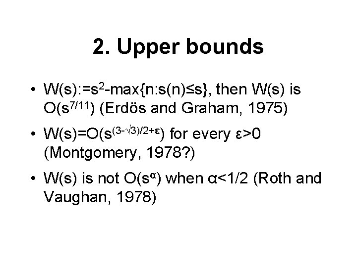 2. Upper bounds • W(s): =s 2 -max{n: s(n)≤s}, then W(s) is O(s 7/11)