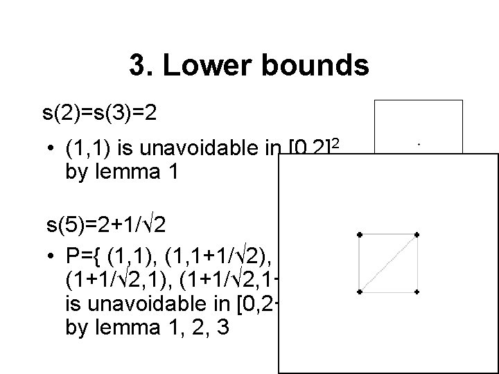 3. Lower bounds s(2)=s(3)=2 • (1, 1) is unavoidable in [0, 2]2 by lemma