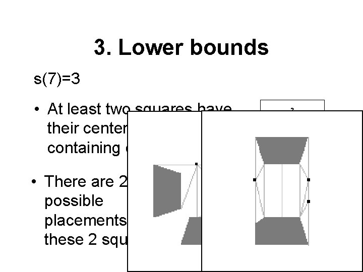 3. Lower bounds s(7)=3 • At least two squares have their centers in the