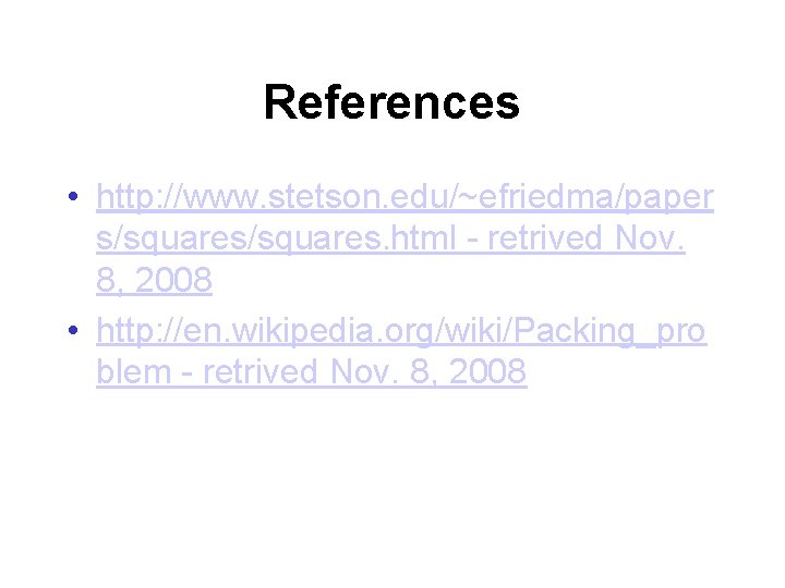 References • http: //www. stetson. edu/~efriedma/paper s/squares. html - retrived Nov. 8, 2008 •