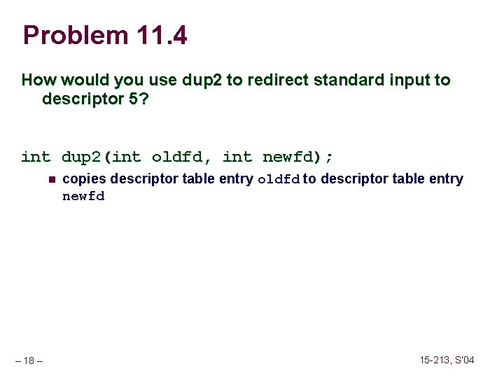 Problem 11. 4 How would you use dup 2 to redirect standard input to