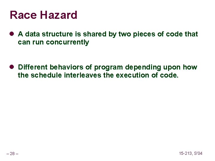 Race Hazard l A data structure is shared by two pieces of code that