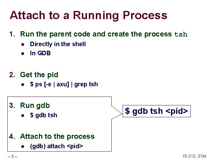 Attach to a Running Process 1. Run the parent code and create the process