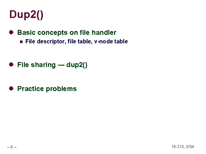 Dup 2() l Basic concepts on file handler n File descriptor, file table, v-node