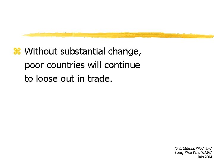 z Without substantial change, poor countries will continue to loose out in trade. ©
