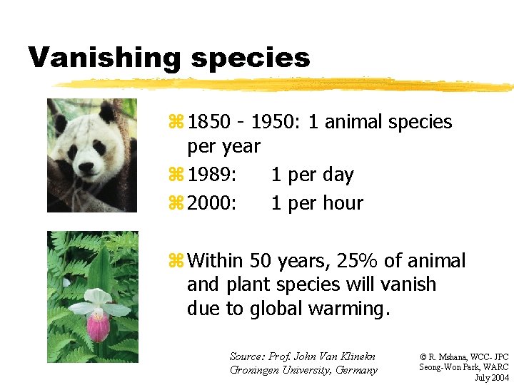 Vanishing species z 1850 - 1950: 1 animal species per year z 1989: 1