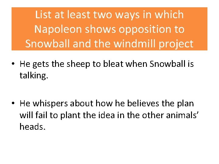 List at least two ways in which Napoleon shows opposition to Snowball and the