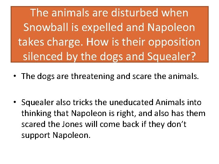 The animals are disturbed when Snowball is expelled and Napoleon takes charge. How is