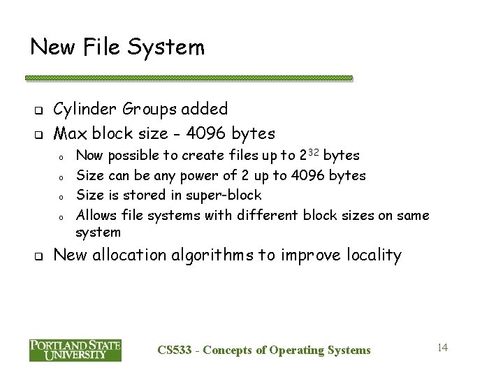 New File System q q Cylinder Groups added Max block size - 4096 bytes