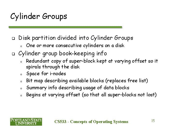 Cylinder Groups q Disk partition divided into Cylinder Groups o q One or more