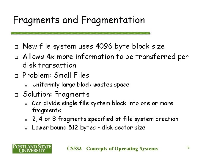 Fragments and Fragmentation q q q New file system uses 4096 byte block size