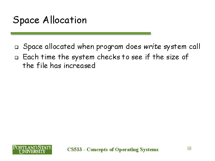 Space Allocation q q Space allocated when program does write system call Each time