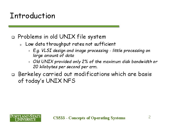 Introduction q Problems in old UNIX file system o Low data throughput rates not