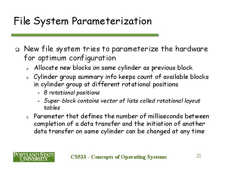 File System Parameterization q New file system tries to parameterize the hardware for optimum