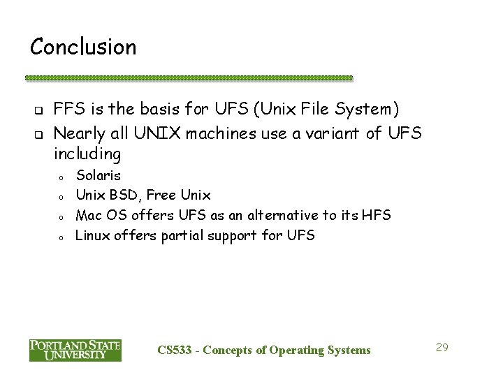 Conclusion q q FFS is the basis for UFS (Unix File System) Nearly all