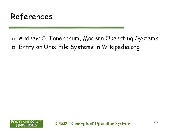 References q q Andrew S. Tanenbaum, Modern Operating Systems Entry on Unix File Systems