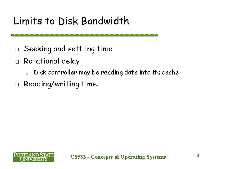 Limits to Disk Bandwidth q Seeking and settling time q Rotational delay o q