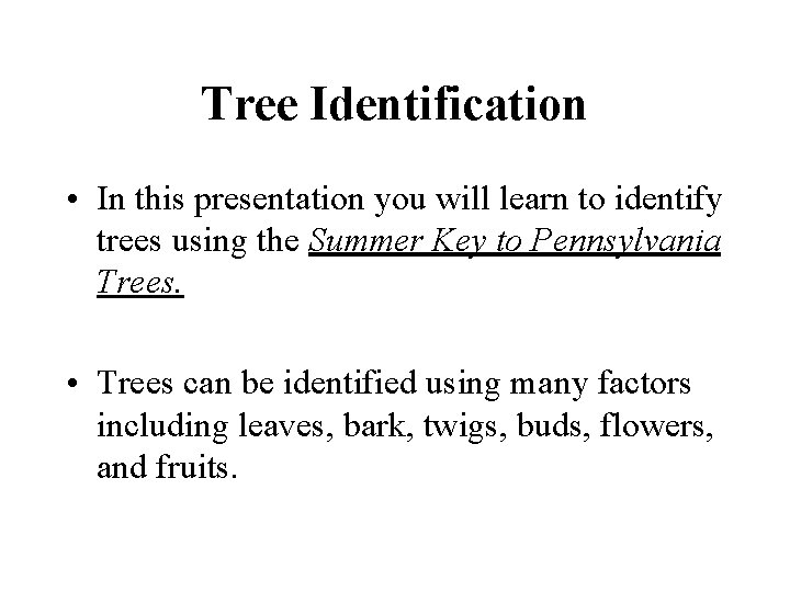 Tree Identification • In this presentation you will learn to identify trees using the