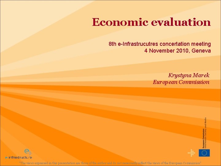 Economic evaluation 8 th e-Infrastrucutres concertation meeting 4 November 2010, Geneva Krystyna Marek European