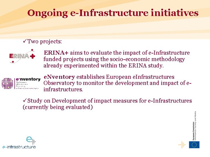 Ongoing e-Infrastructure initiatives üTwo projects: ERINA+ aims to evaluate the impact of e-Infrastructure funded