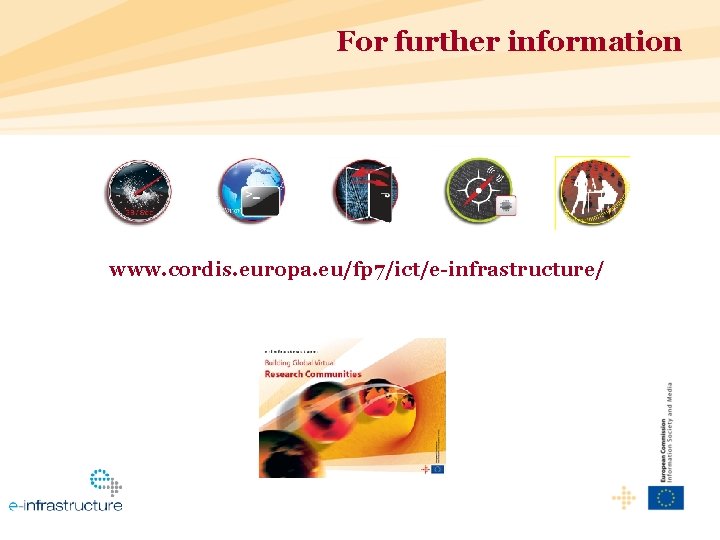 For further information www. cordis. europa. eu/fp 7/ict/e-infrastructure/ 