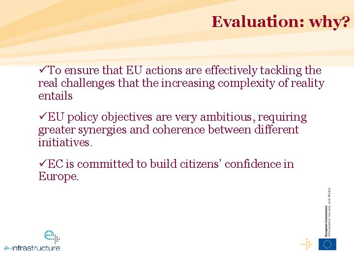 Evaluation: why? üTo ensure that EU actions are effectively tackling the real challenges that