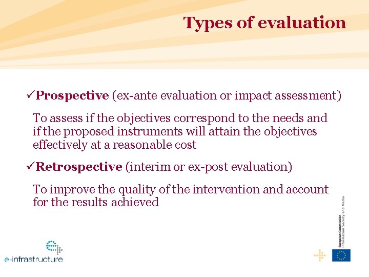 Types of evaluation üProspective (ex-ante evaluation or impact assessment) To assess if the objectives