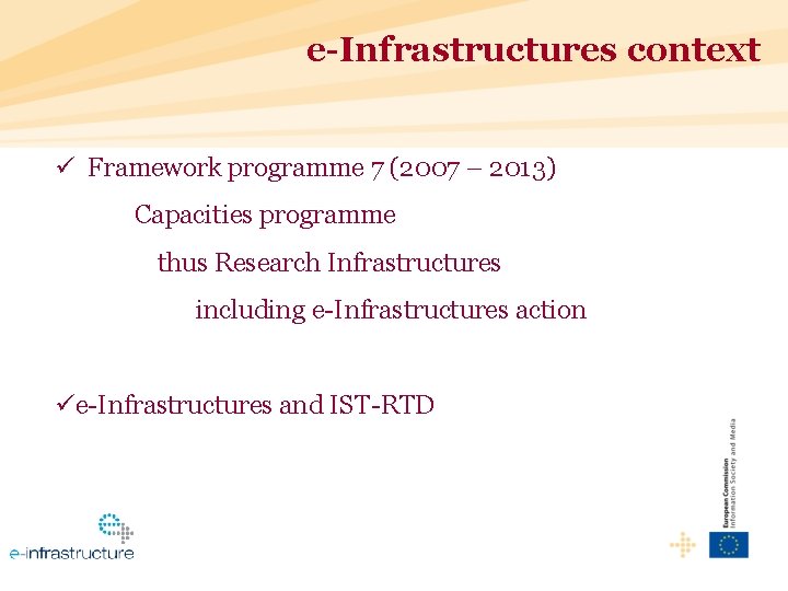 e-Infrastructures context ü Framework programme 7 (2007 – 2013) Capacities programme thus Research Infrastructures