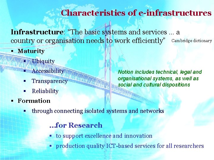 Characteristics of e-infrastructures Infrastructure: “The basic systems and services … a country or organisation