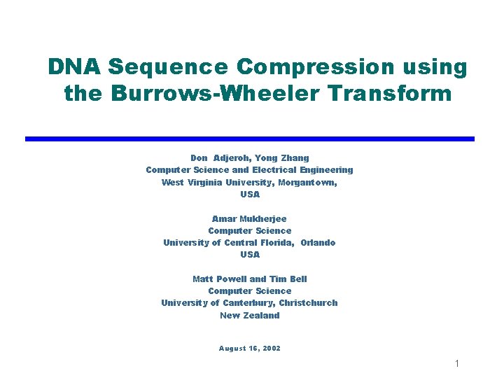 DNA Sequence Compression using the Burrows-Wheeler Transform Don Adjeroh, Yong Zhang Computer Science and