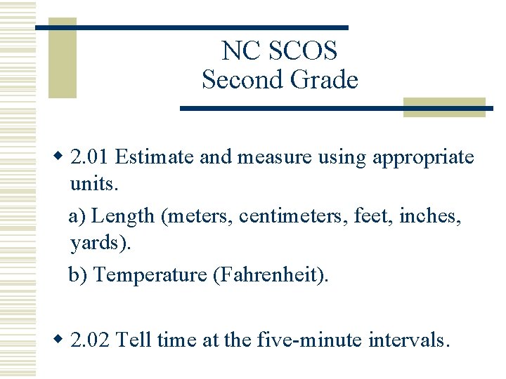 NC SCOS Second Grade w 2. 01 Estimate and measure using appropriate units. a)