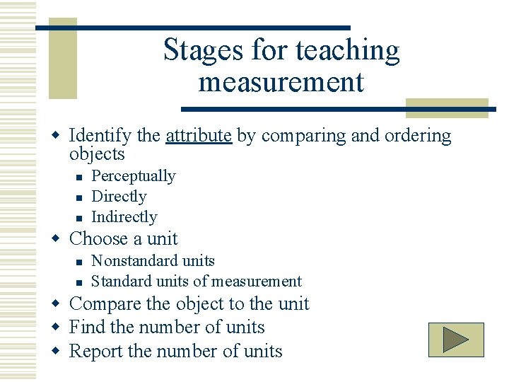 Stages for teaching measurement w Identify the attribute by comparing and ordering objects n