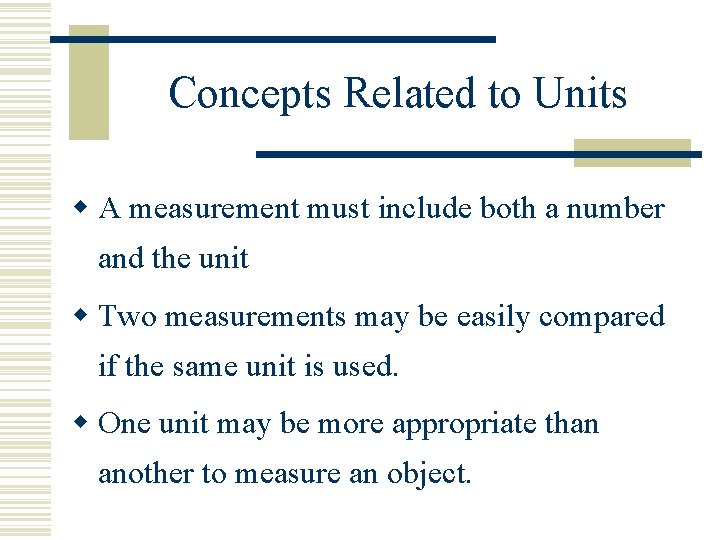 Concepts Related to Units w A measurement must include both a number and the