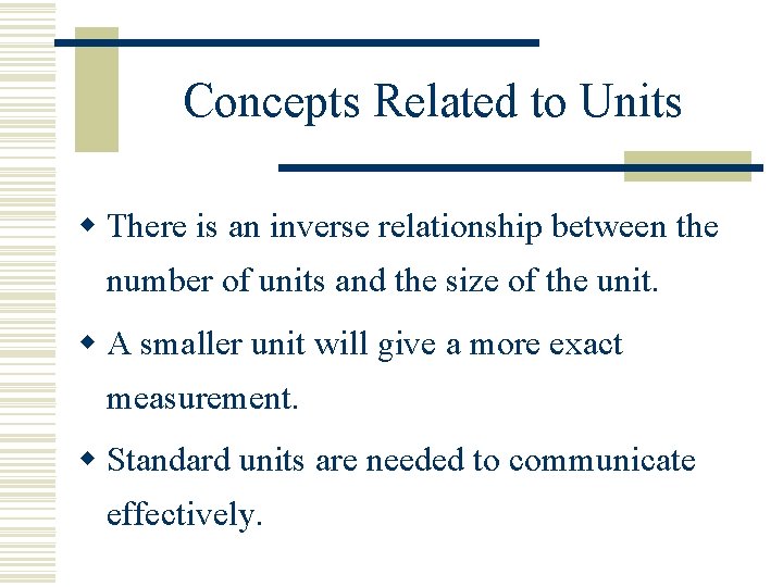 Concepts Related to Units w There is an inverse relationship between the number of