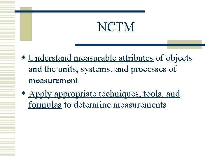 NCTM w Understand measurable attributes of objects and the units, systems, and processes of