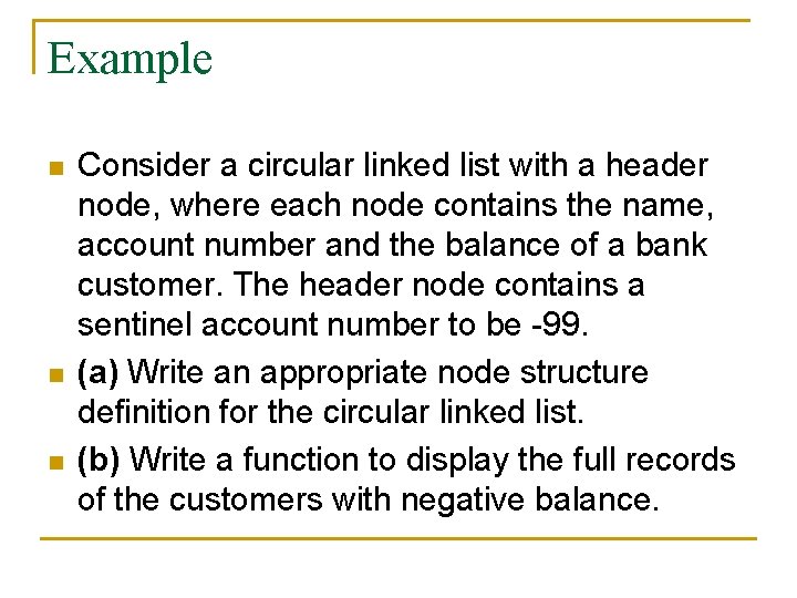 Example n n n Consider a circular linked list with a header node, where