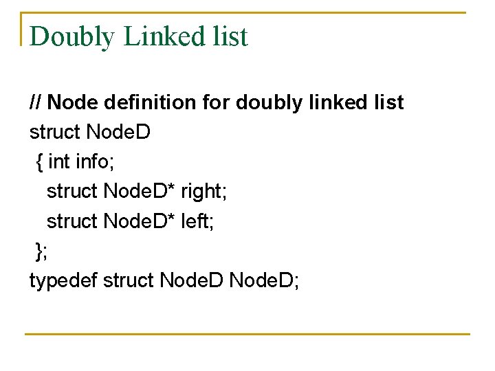 Doubly Linked list // Node definition for doubly linked list struct Node. D {