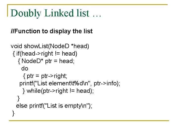Doubly Linked list … //Function to display the list void show. List(Node. D *head)