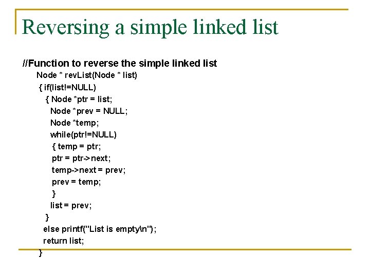 Reversing a simple linked list //Function to reverse the simple linked list Node *