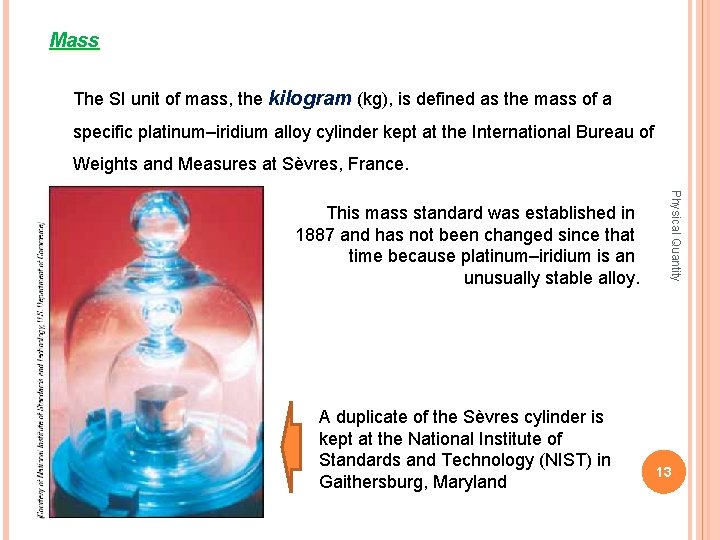 Mass The SI unit of mass, the kilogram (kg), is defined as the mass