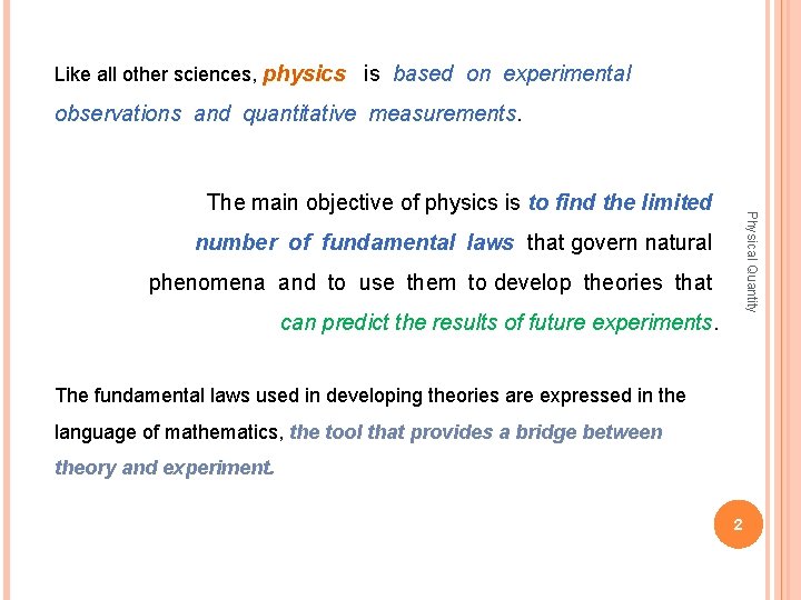 Like all other sciences, physics is based on experimental observations and quantitative measurements. Physical