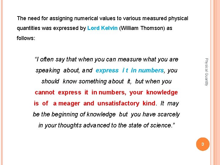 The need for assigning numerical values to various measured physical quantities was expressed by