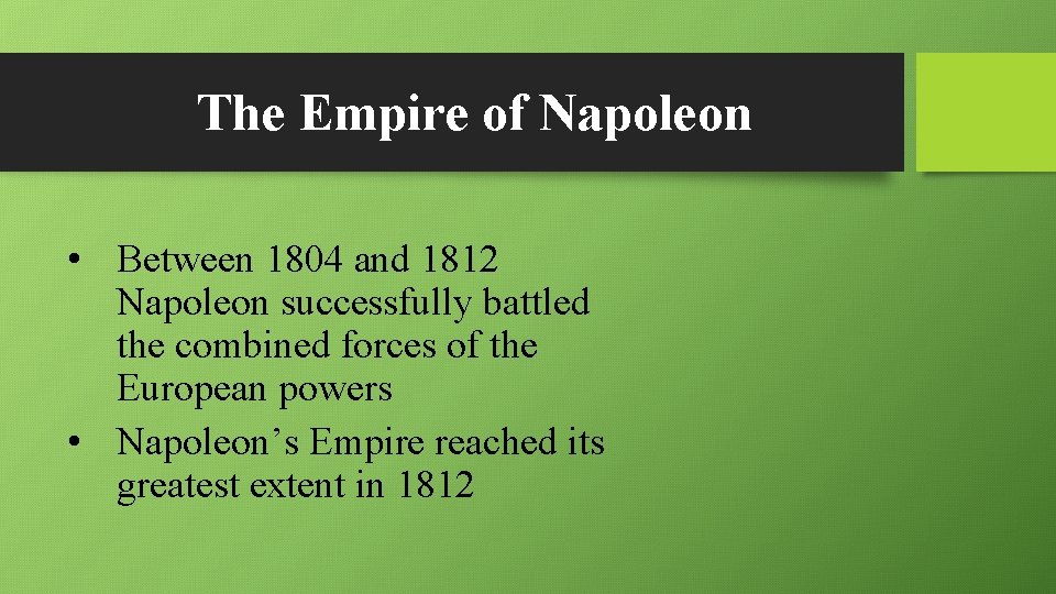 The Empire of Napoleon • Between 1804 and 1812 Napoleon successfully battled the combined