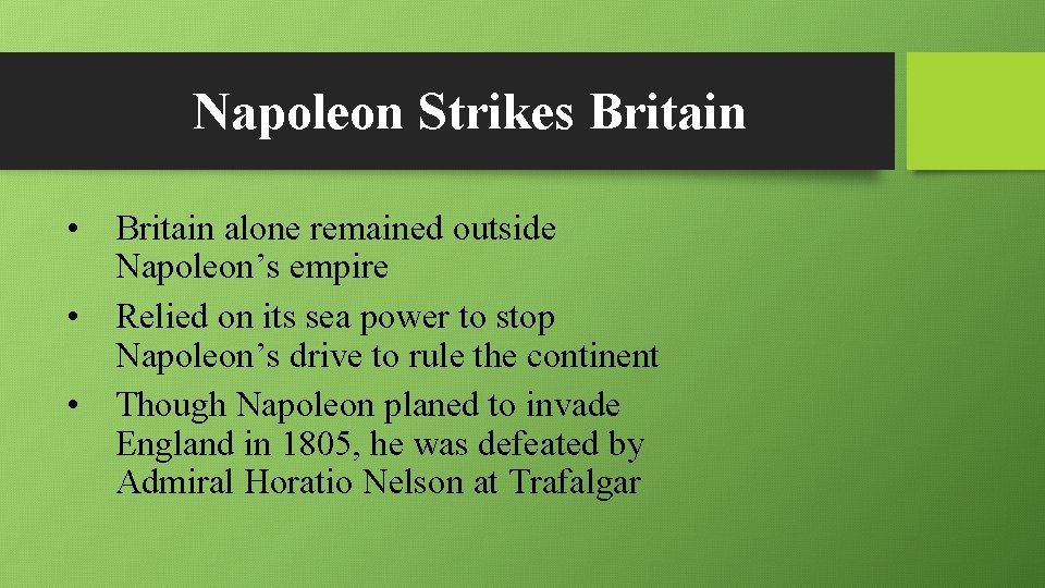 Napoleon Strikes Britain • Britain alone remained outside Napoleon’s empire • Relied on its