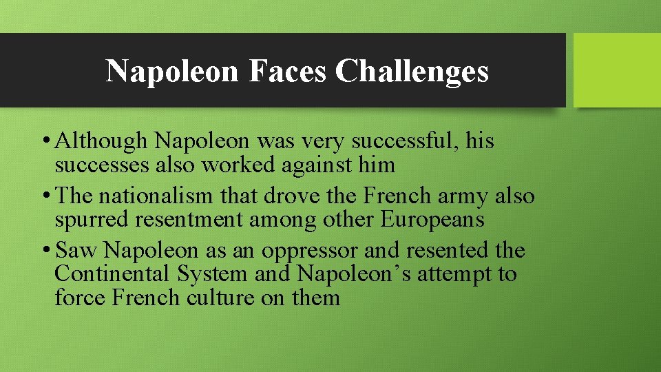 Napoleon Faces Challenges • Although Napoleon was very successful, his successes also worked against