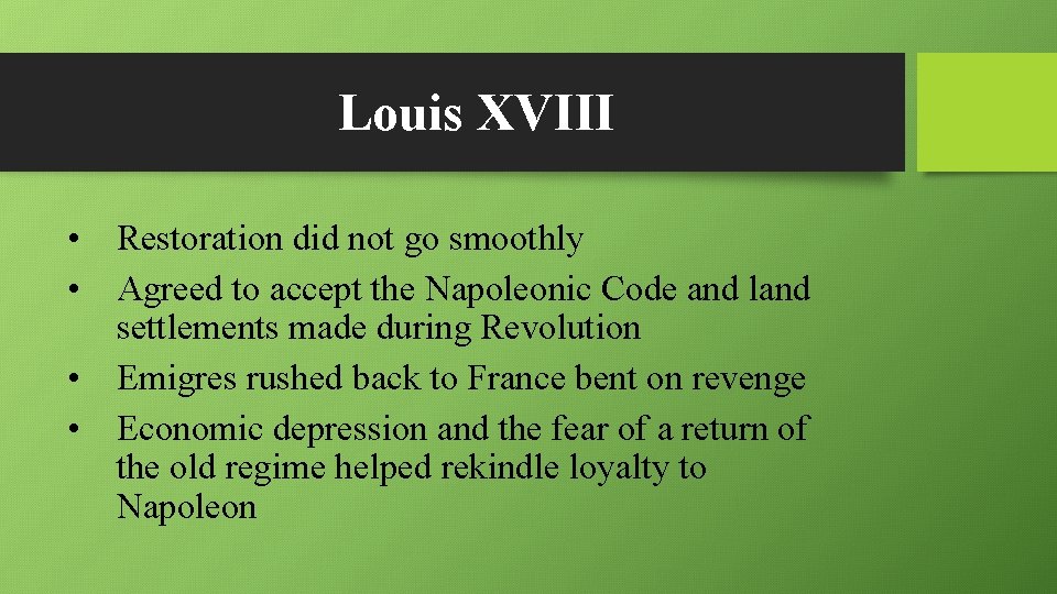 Louis XVIII • Restoration did not go smoothly • Agreed to accept the Napoleonic