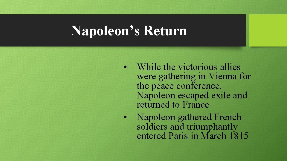 Napoleon’s Return • While the victorious allies were gathering in Vienna for the peace