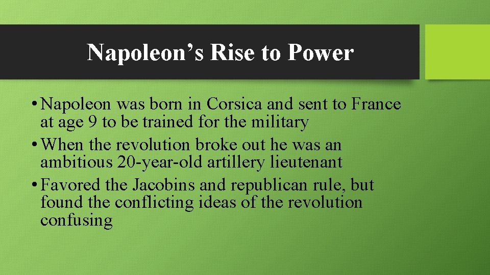 Napoleon’s Rise to Power • Napoleon was born in Corsica and sent to France