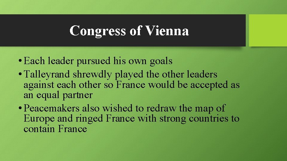 Congress of Vienna • Each leader pursued his own goals • Talleyrand shrewdly played