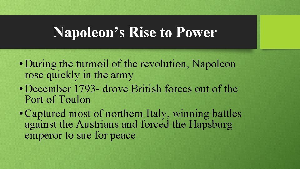 Napoleon’s Rise to Power • During the turmoil of the revolution, Napoleon rose quickly